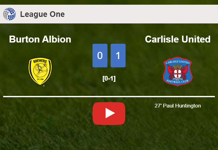 Carlisle United overcomes Burton Albion 1-0 with a goal scored by P. Huntington. HIGHLIGHTS