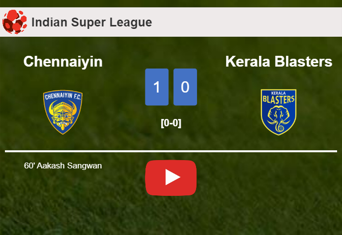 Chennaiyin tops Kerala Blasters 1-0 with a goal scored by A. Sangwan. HIGHLIGHTS