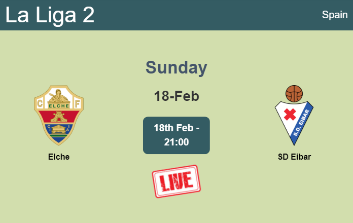 How to watch Elche vs. SD Eibar on live stream and at what time