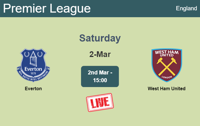 How to watch Everton vs. West Ham United on live stream and at what time