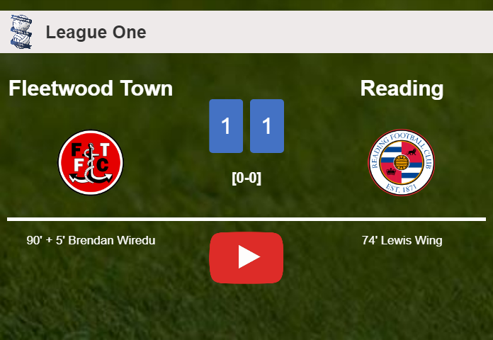 Fleetwood Town seizes a draw against Reading. HIGHLIGHTS