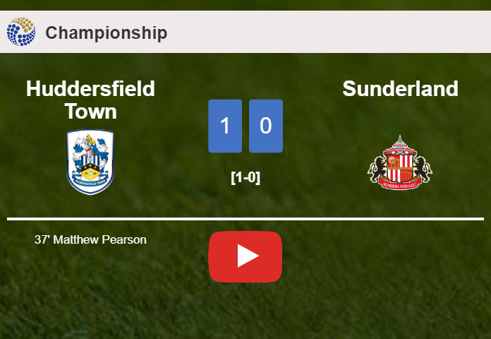 Huddersfield Town tops Sunderland 1-0 with a goal scored by M. Pearson. HIGHLIGHTS