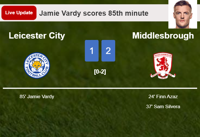 LIVE UPDATES. Leicester City getting closer to Middlesbrough with a goal from Jamie Vardy in the 85th minute and the result is 1-2