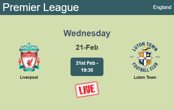 How to watch Liverpool vs. Luton Town on live stream and at what time
