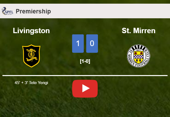 Livingston conquers St. Mirren 1-0 with a goal scored by T. Yengi. HIGHLIGHTS