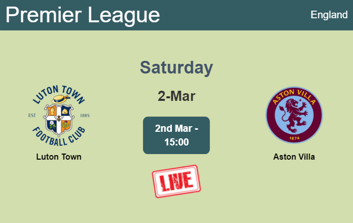 How to watch Luton Town vs. Aston Villa on live stream and at what time
