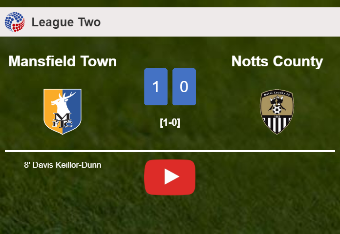 Mansfield Town overcomes Notts County 1-0 with a goal scored by D. Keillor-Dunn. HIGHLIGHTS