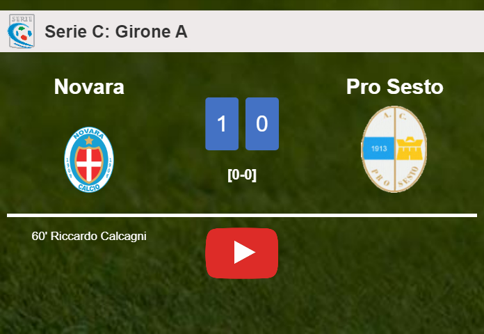 Novara overcomes Pro Sesto 1-0 with a goal scored by R. Calcagni. HIGHLIGHTS