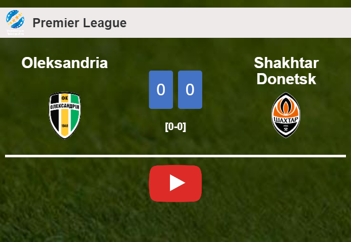 Oleksandria draws 0-0 with Shakhtar Donetsk on Monday. HIGHLIGHTS