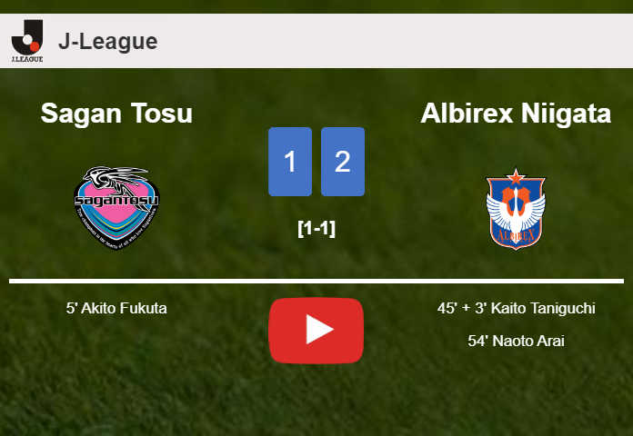 Albirex Niigata recovers a 0-1 deficit to top Sagan Tosu 2-1. HIGHLIGHTS