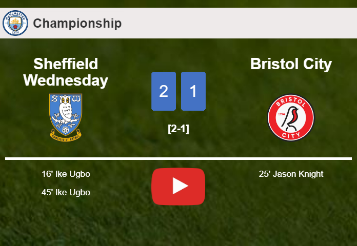 Sheffield Wednesday defeats Bristol City 2-1 with I. Ugbo scoring a double. HIGHLIGHTS
