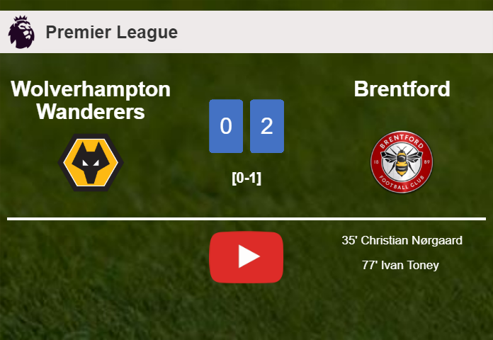 Brentford tops Wolverhampton Wanderers 2-0 on Saturday. HIGHLIGHTS