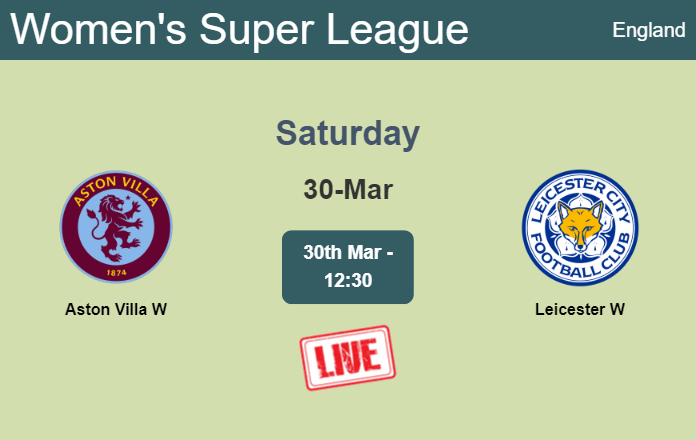 How to watch Aston Villa W vs. Leicester W on live stream and at what time