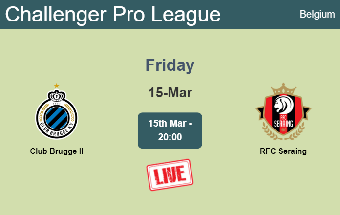 How to watch Club Brugge II vs. RFC Seraing on live stream and at what time