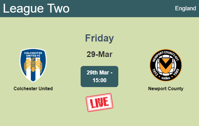 How to watch Colchester United vs. Newport County on live stream and at what time