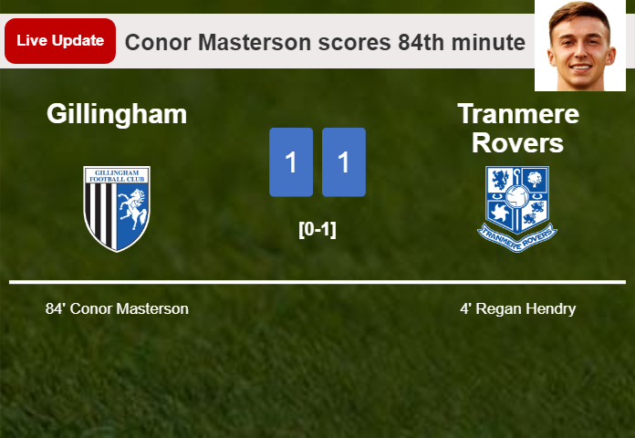 LIVE UPDATES. Gillingham draws Tranmere Rovers with a goal from Conor Masterson in the 84th minute and the result is 1-1
