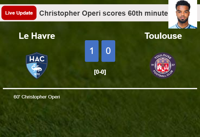 LIVE UPDATES. Le Havre leads Toulouse 1-0 after Christopher Operi scored in the 60th minute