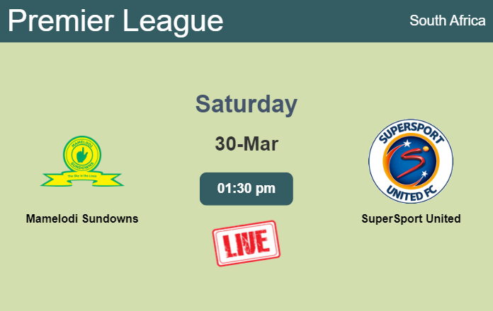 How to watch Mamelodi Sundowns vs. SuperSport United on live stream and at what time