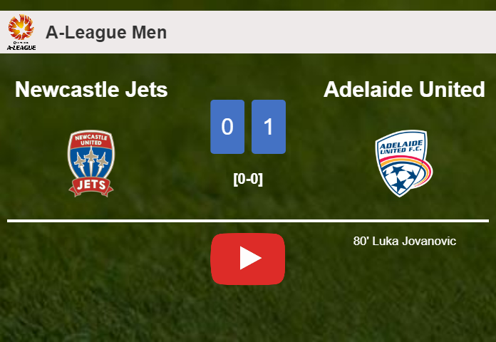 Adelaide United defeats Newcastle Jets 1-0 with a goal scored by L. Jovanovic. HIGHLIGHTS