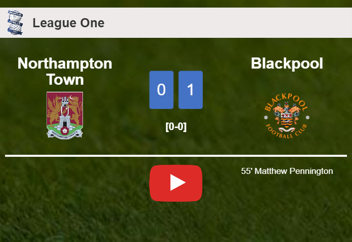 Blackpool beats Northampton Town 1-0 with a goal scored by M. Pennington. HIGHLIGHTS