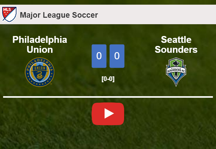 Philadelphia Union draws 0-0 with Seattle Sounders on Saturday. HIGHLIGHTS