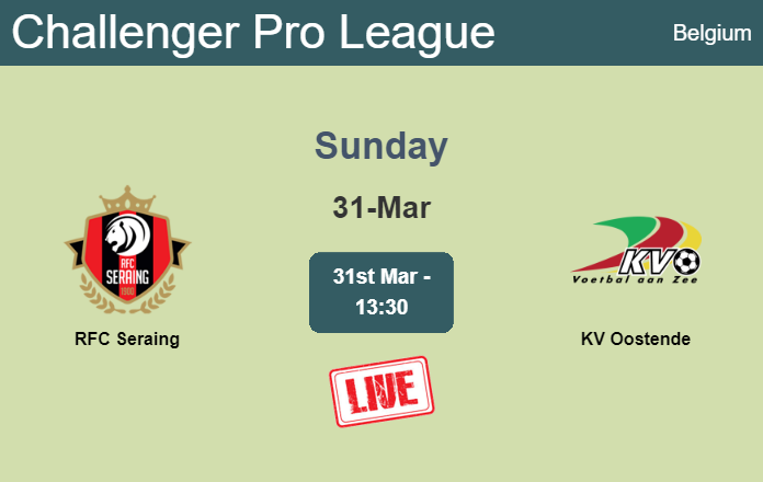 How to watch RFC Seraing vs. KV Oostende on live stream and at what time