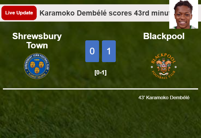 LIVE UPDATES. Blackpool leads Shrewsbury Town 1-0 after Karamoko Dembélé scored in the 43rd minute