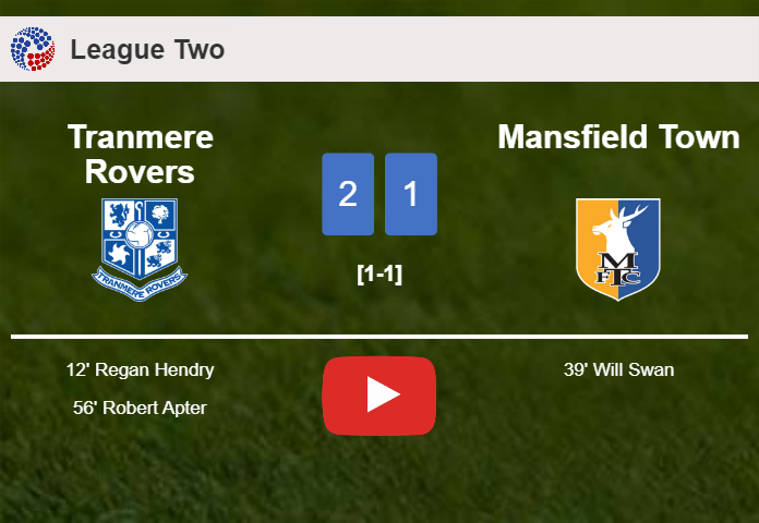 Tranmere Rovers conquers Mansfield Town 2-1. HIGHLIGHTS