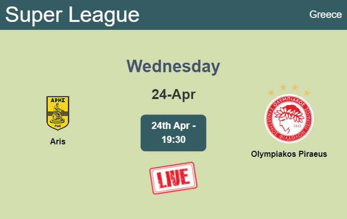 How to watch Aris vs. Olympiakos Piraeus on live stream and at what time
