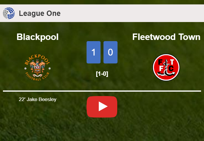 Blackpool prevails over Fleetwood Town 1-0 with a goal scored by J. Beesley. HIGHLIGHTS