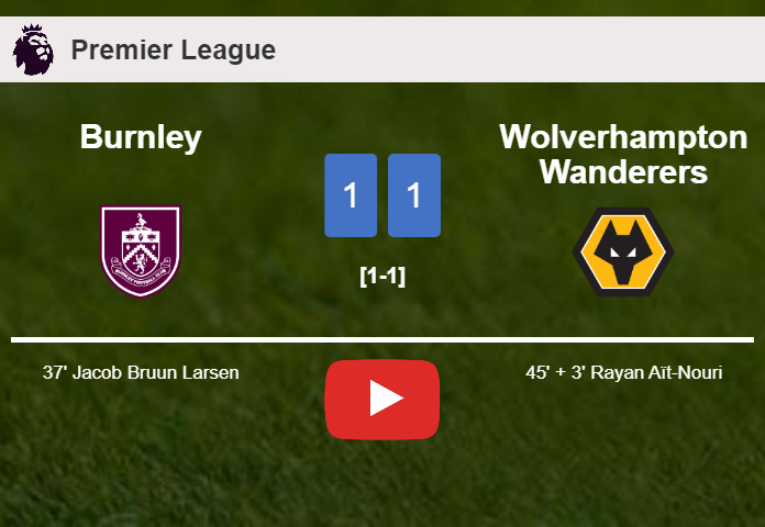 Burnley and Wolverhampton Wanderers draw 1-1 on Tuesday. HIGHLIGHTS