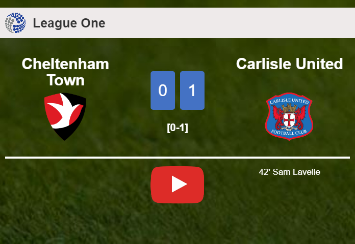 Carlisle United conquers Cheltenham Town 1-0 with a goal scored by S. Lavelle. HIGHLIGHTS