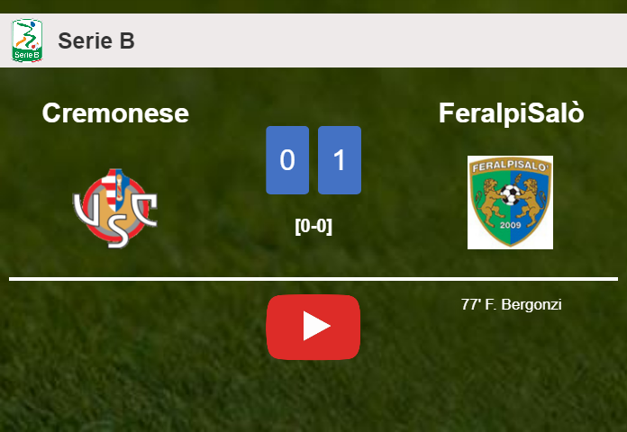 FeralpiSalò defeats Cremonese 1-0 with a goal scored by F. Bergonzi. HIGHLIGHTS