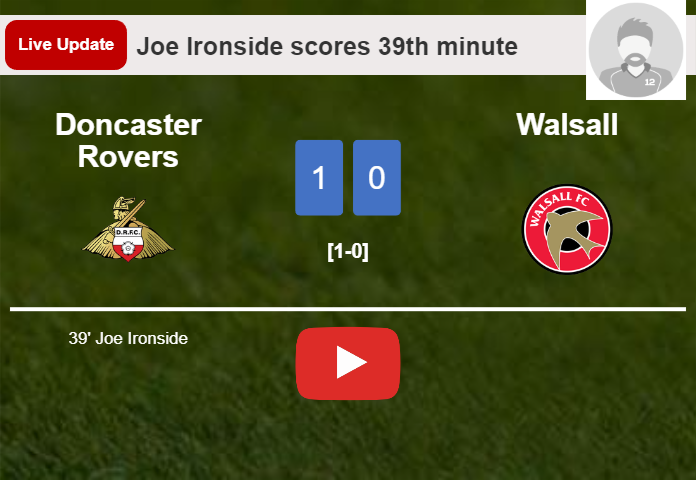 LIVE UPDATES. Doncaster Rovers leads Walsall 1-0 after Joe Ironside scored in the 39th minute