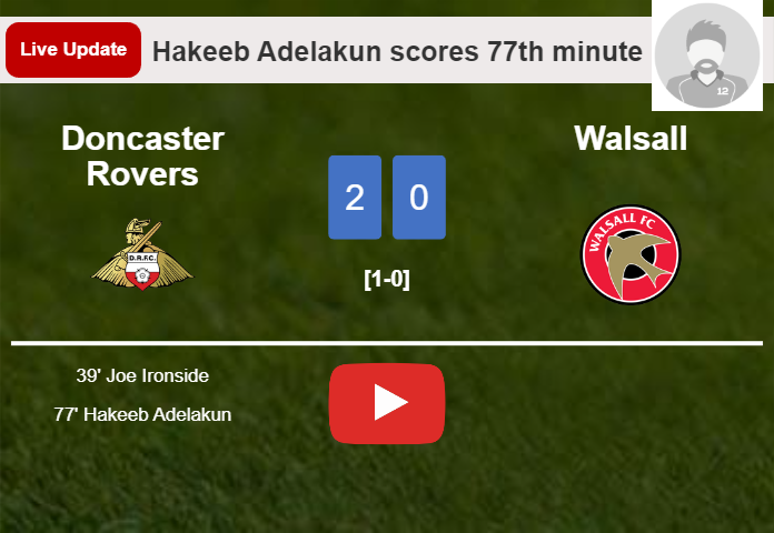 LIVE UPDATES. Doncaster Rovers scores again over Walsall with a goal from Hakeeb Adelakun in the 77th minute and the result is 2-0