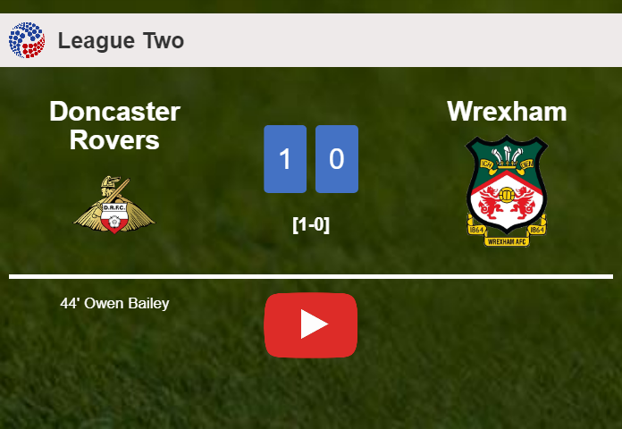 Doncaster Rovers conquers Wrexham 1-0 with a goal scored by O. Bailey. HIGHLIGHTS
