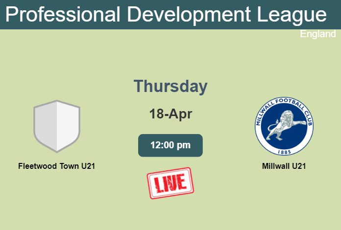 How to watch Fleetwood Town U21 vs. Millwall U21 on live stream and at what time