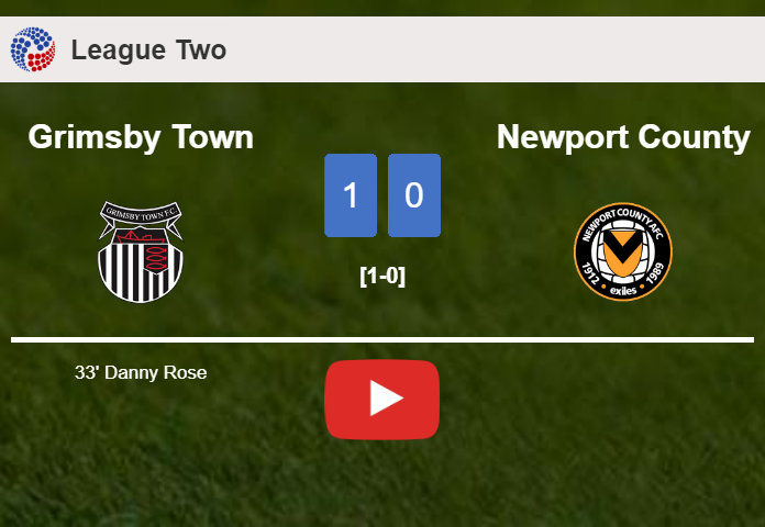 Grimsby Town tops Newport County 1-0 with a goal scored by D. Rose. HIGHLIGHTS