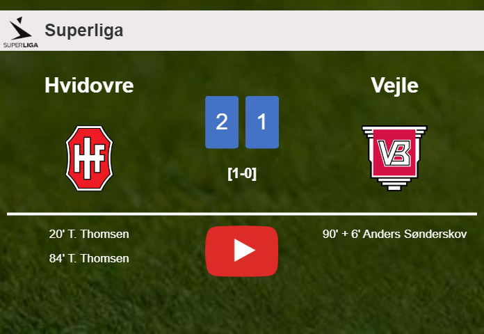 Hvidovre prevails over Vejle 2-1 with T. Thomsen scoring a double. HIGHLIGHTS