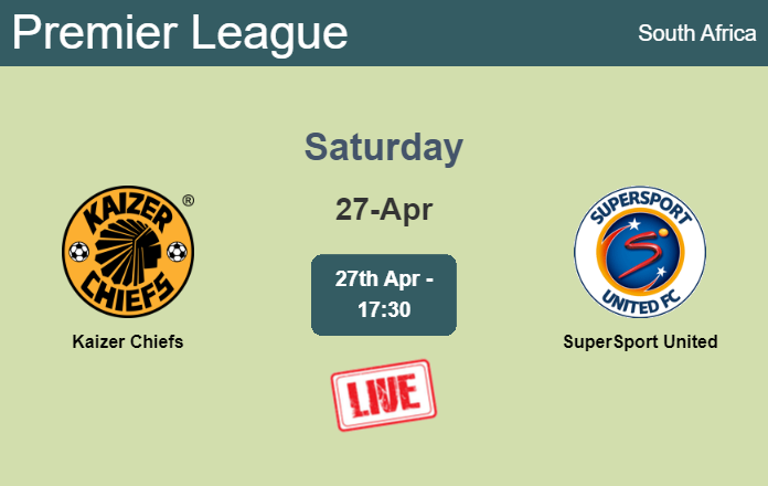 How to watch Kaizer Chiefs vs. SuperSport United on live stream and at what time