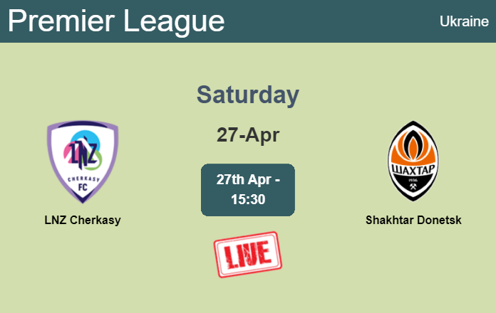 How to watch LNZ Cherkasy vs. Shakhtar Donetsk on live stream and at what time