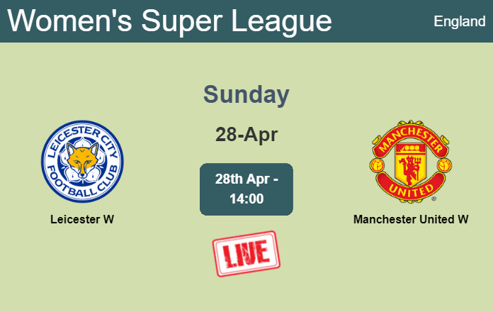 How to watch Leicester W vs. Manchester United W on live stream and at what time