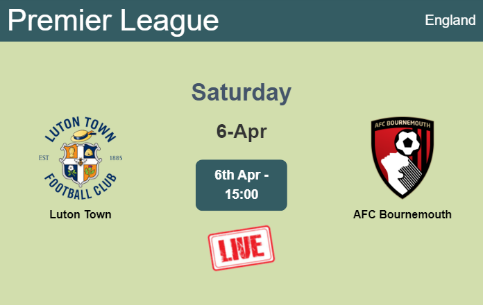 How to watch Luton Town vs. AFC Bournemouth on live stream and at what time