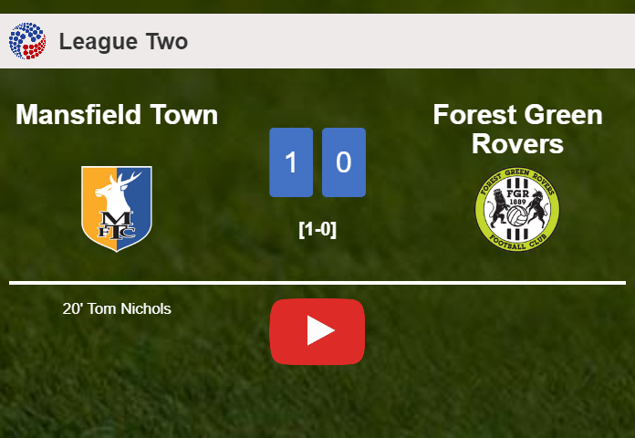 Mansfield Town conquers Forest Green Rovers 1-0 with a goal scored by T. Nichols. HIGHLIGHTS