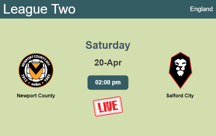 How to watch Newport County vs. Salford City on live stream and at what time