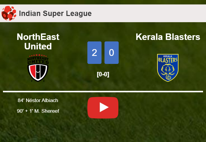 NorthEast United defeats Kerala Blasters 2-0 on Saturday. HIGHLIGHTS