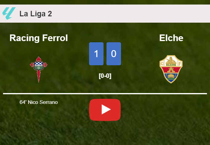 Racing Ferrol beats Elche 1-0 with a goal scored by N. Serrano. HIGHLIGHTS