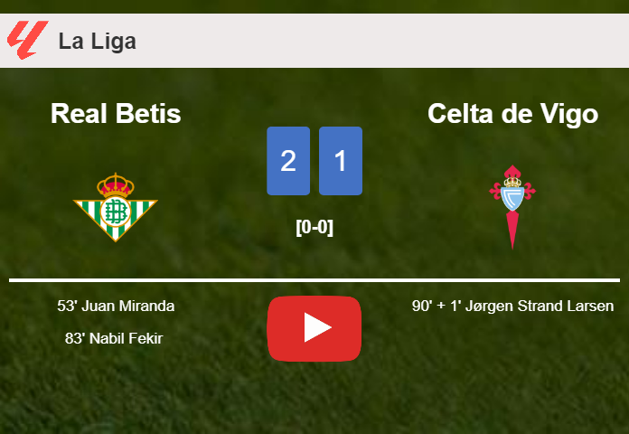 Real Betis grabs a 2-1 win against Celta de Vigo. HIGHLIGHTS