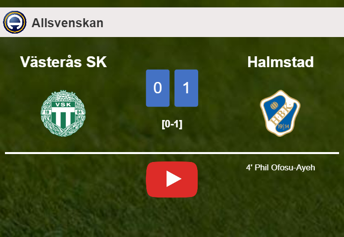 Halmstad conquers Västerås SK 1-0 with a goal scored by P. Ofosu-Ayeh. HIGHLIGHTS