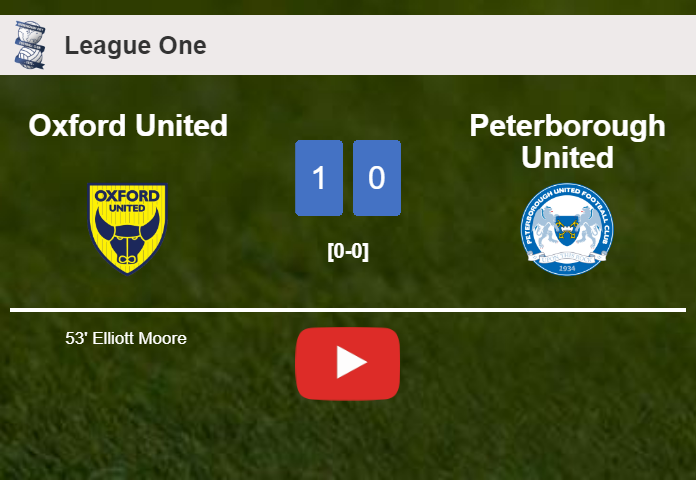 Oxford United prevails over Peterborough United 1-0 with a goal scored by E. Moore . HIGHLIGHTS